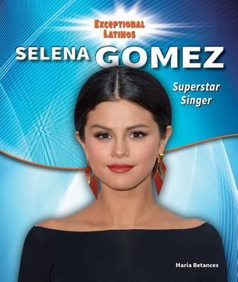 Selena Gomez: Superstar Singer and Actress