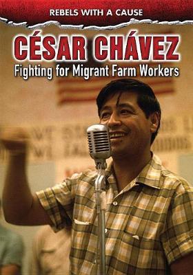 César Chávez: Fighting for Migrant Farmworkers