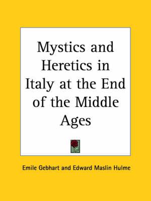 Mystics and Heretics in Italy at the End of the Middle Ages