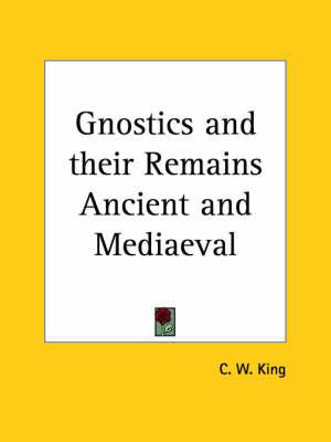 Gnostics and Their Remains Ancient and Mediaeval (1887)