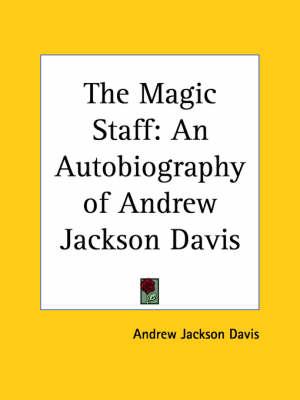 The Magic Staff: An Autobiography of Andrew Jackson Davis (1857)