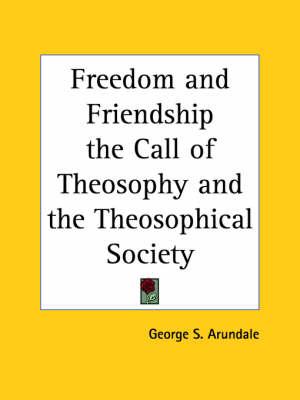Freedom and Friendship the Call of Theosophy and the Theosophical Society (1935)