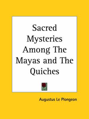 Sacred Mysteries Among the Mayas and the Quiches (1909)