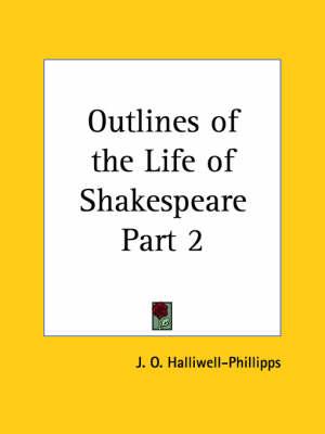Outlines of the Life of Shakespeare Vol. 2 (1889)