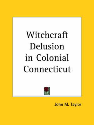 Witchcraft Delusion in Colonial Connecticut (1908)