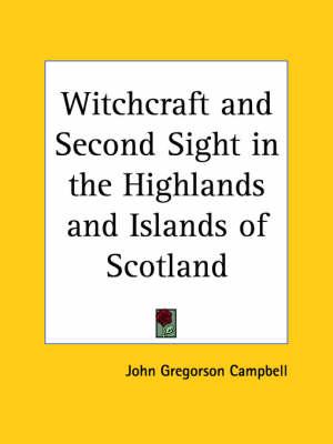 Witchcraft & Second Sight in the Highlands & Islands of Scotland (1902)