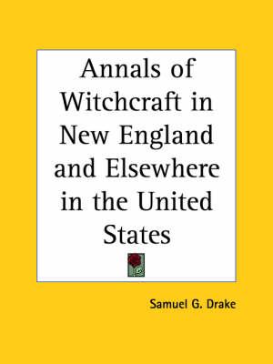 Annals of Witchcraft in New England and Elsewhere in the United States (1869)
