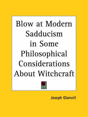 Blow at Modern Sadducism in Some Philosophical Considerations about Witchcraft (1668)