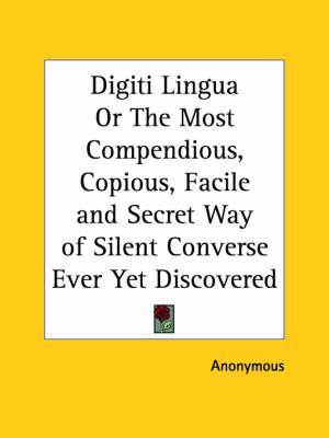 Digiti Lingua or the Most Compendious, Copious, Facile and Secret Way of Silent Converse Ever Yet Discovered (1698)