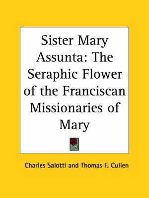 Sister Mary Assunta: the Seraphic Flower of the Franciscan Missionaries of Mary (1931): The Seraphic Flower of the Franciscan Missionaries of Mary