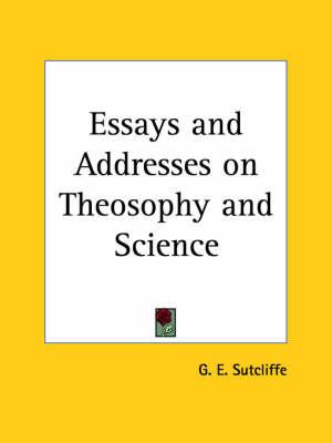 Essays and Addresses on Theosophy and Science (1899)