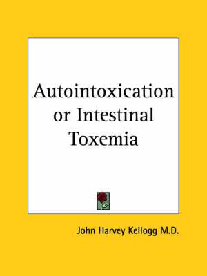 Autointoxication or Intestinal Toxemia (1922)