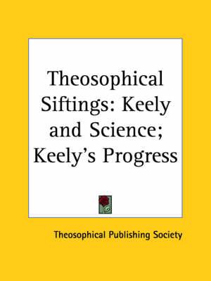 Theosophical Siftings: Keely and Science (1892); Keely's Progress (1894)