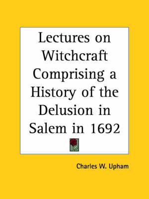 Lectures on Witchcraft Comprising a History of the Delusion in Salem in 1692 (1831)