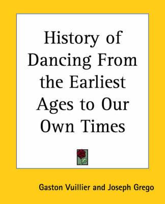 History of Dancing from the Earliest Ages to Our Own Times