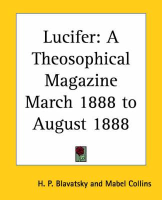 Lucifer: A Theosophical Magazine March 1888 to August 1888