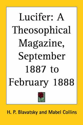 Lucifer: A Theosophical Magazine Vol. 1 (September 1887 to February 1888)
