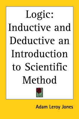 Logic: Inductive and Deductive an Introduction to Scientific Method