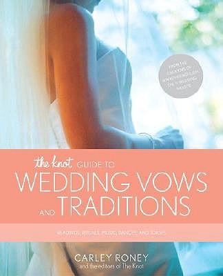Knot Guide to Wedding Vows and Traditions: Readings, Rituals, Music, Dances, Speeches, and Toasts