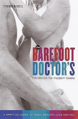 Barefoot Doctor's Handbook for Modern Lovers: A Spiritual Guide to Truly Amazing Love and Sex