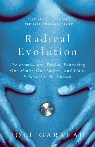 Radical Evolution: The Promise and Peril of Enhancing Our Minds, Our Bodies -- and What It Means to Be Human