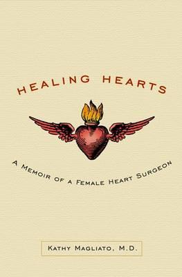 Healing Hearts: A Memoir of a Female Heart Surgeon