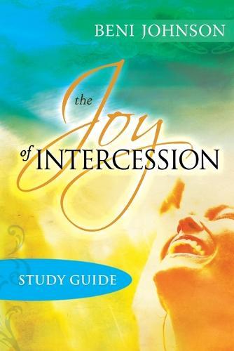 The Joy of Intercession Study Guide: Becoming a Happy Intercessor