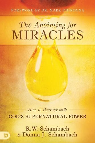 The Anointing for Miracles: How to Partner with God's Supernatural Power