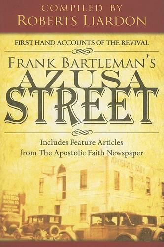 Azusa Street: First Hand Accounts of the Revival-Includes Feature Articles from the Apostolic Faith Newspaper
