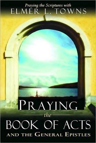 Praying the Book of Acts: And the General Epistles