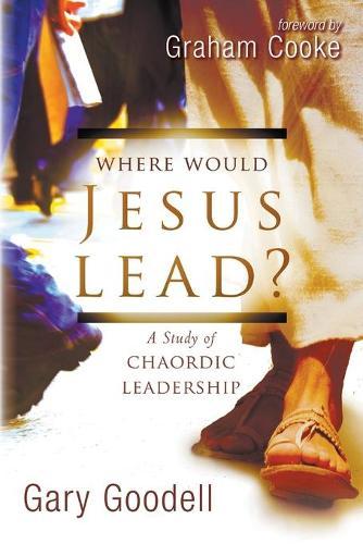 Where Would Jesus Lead?: A Study of Chaordic Leadership
