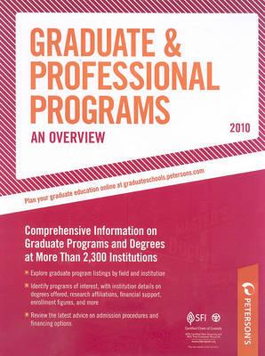 Gradute & Professional Programs: An Overview - 2010: Comprehensive Information on Gradute Programs and Degrees at More Than 2,300 Institutions