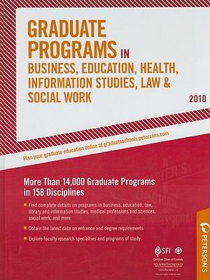 Graduate Programs in Business, Education, Health, Information Studies, Law & Social Work - 2010: More Than 14,000 Graduate Programs in 158 Disciplines