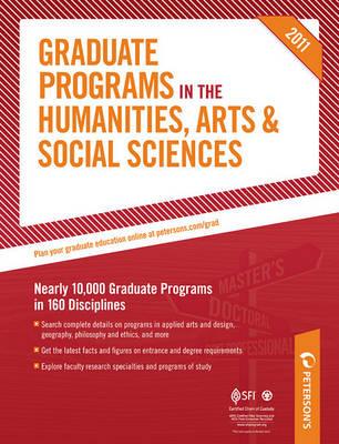 Graduate Programs in the Humanities, Arts & Social Sciences: Nearly 10,000 Graduate Programs in 160 Disciplines