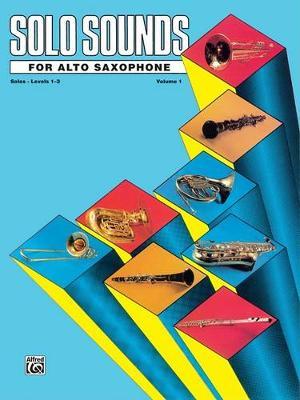 Solo Sounds for Alto Saxophone, Vol. I, Levels 1-3
