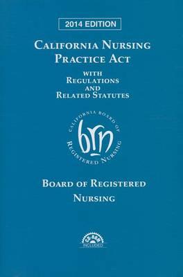California Nursing Practice ACT 2014 with Regulations and Related Statutes