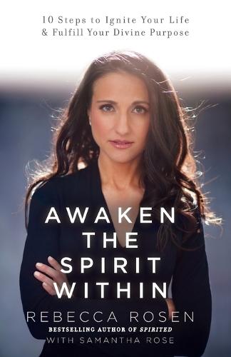 Awaken the Spirit Within: 10 Steps to Ignite Your Life and Fulfill Your Divine Purpose