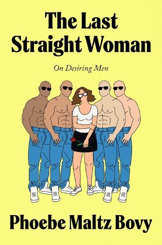 The Last Straight Woman: On Desiring Men