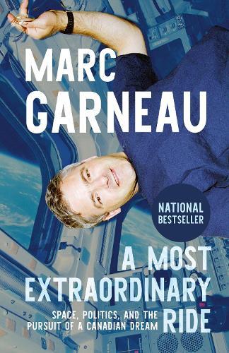 A Most Extraordinary Ride: Space, Politics, and the Pursuit of a Canadian Dream