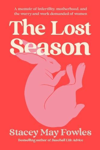 The Lost Season: A Memoir of Infertility, Motherhood, and the Worry and Work Demanded of Women
