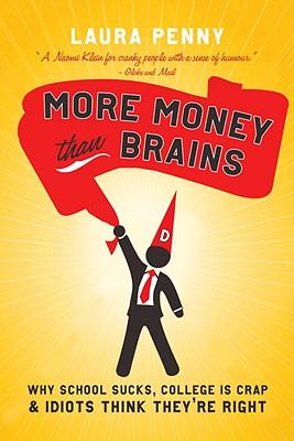 More Money Than Brains: Why Schools Suck, College Is Crap, and Idiots Think They're Right