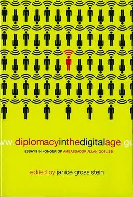 Diplomacy In The Digital Age: Essays in Honour of Ambassador Allan Gotlieb