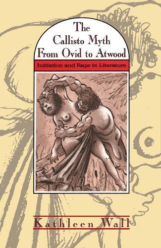 The Callisto Myth from Ovid to Atwood: Initiation and Rape in Literature