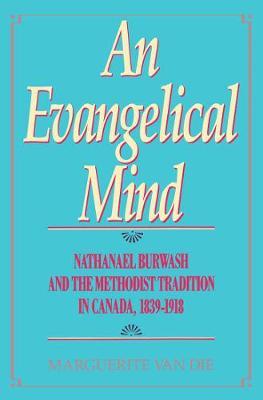 An Evangelical Mind: Nathanael Burwash and the Methodist Tradition in Canada, 1839-1918