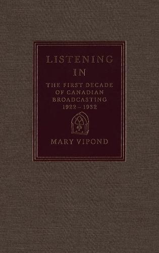Listening in: The First Decade of Canadian Broadcasting, 1922-1932