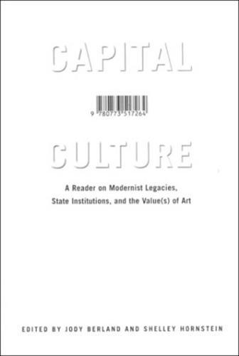 Capital Culture: A Reader on Modernist Legacies, State Institutions, and the Value(s) of Art