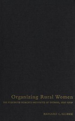 Organizing Rural Women: The Federated Women's Institutes of Ontario, 1897-1919