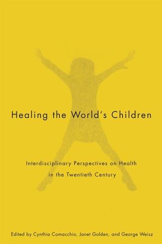 Healing the World's Children: Interdisciplinary Perspectives on Child Health in the Twentieth Century