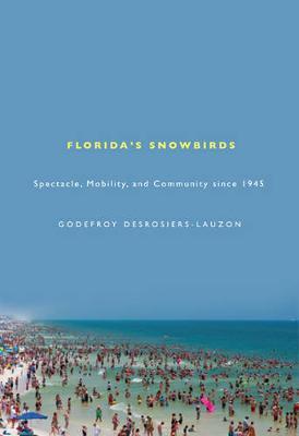 Florida's Snowbirds: Spectacle, Mobility, and Community since 1945