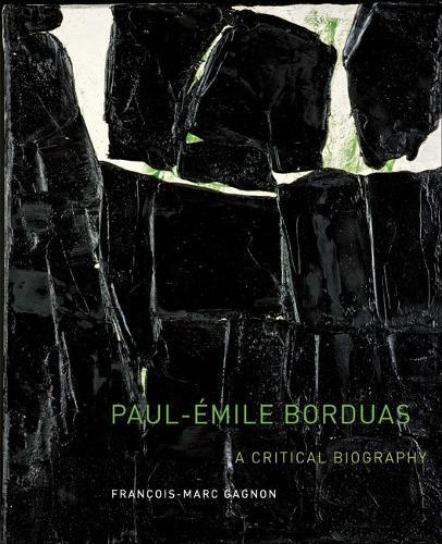 Paul-Émile Borduas: A Critical Biography